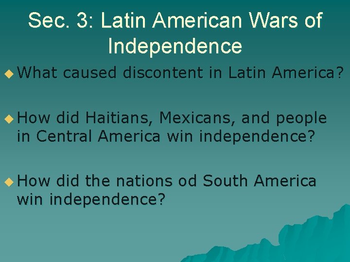 Sec. 3: Latin American Wars of Independence u What caused discontent in Latin America?