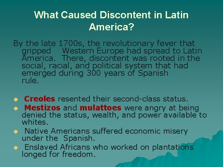 What Caused Discontent in Latin America? By the late 1700 s, the revolutionary fever