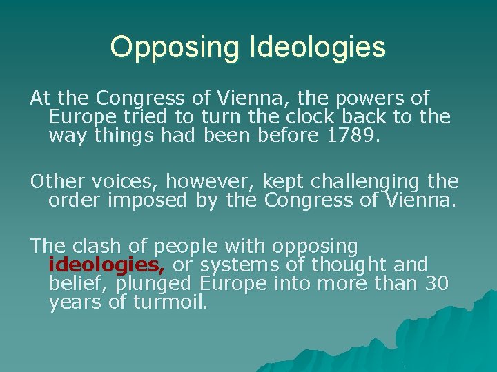 Opposing Ideologies At the Congress of Vienna, the powers of Europe tried to turn