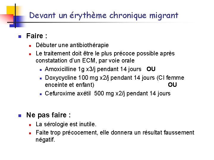 Devant un érythème chronique migrant n Faire : n n n Débuter une antibiothérapie