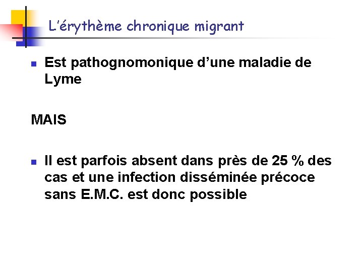 L’érythème chronique migrant n Est pathognomonique d’une maladie de Lyme MAIS n Il est