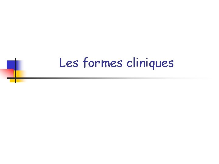 Les formes cliniques 