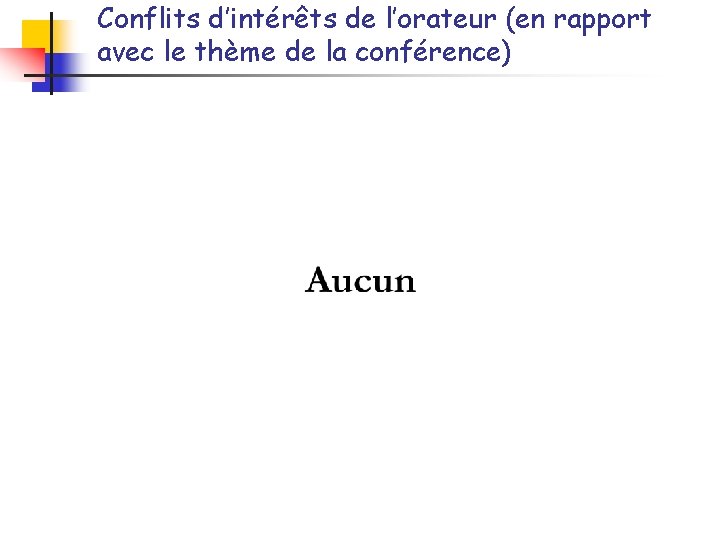 Conflits d’intérêts de l’orateur (en rapport avec le thème de la conférence) 