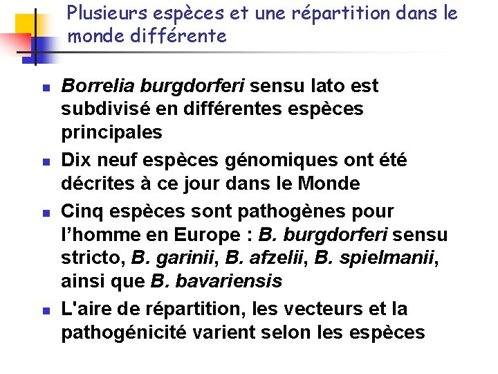 Plusieurs espèces et une répartition dans le monde différente n n Borrelia burgdorferi sensu
