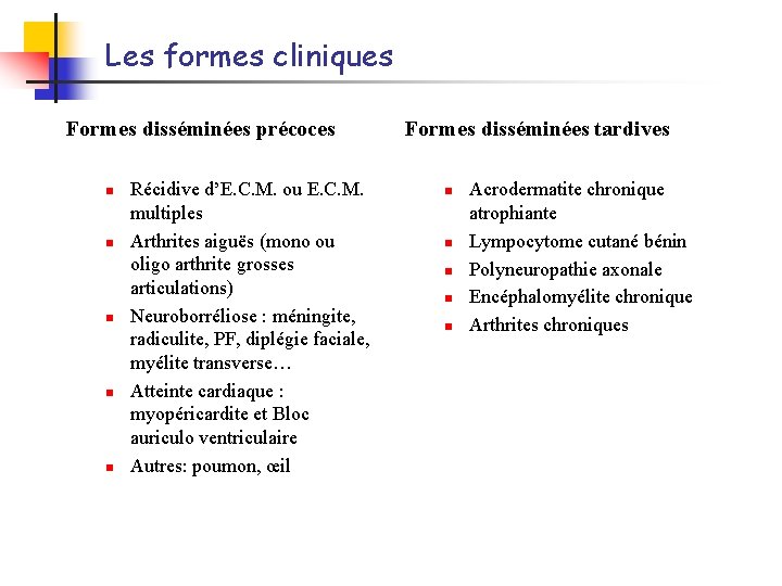 Les formes cliniques Formes disséminées précoces n n n Récidive d’E. C. M. ou