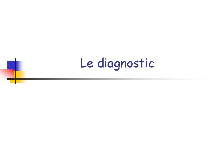 Le diagnostic 
