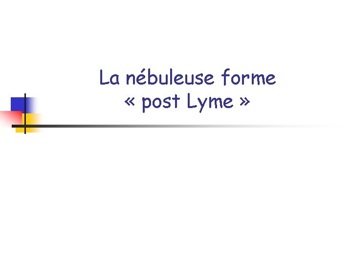 La nébuleuse forme « post Lyme » 