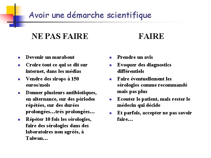 Avoir une démarche scientifique NE PAS FAIRE n n n Devenir un marabout Croire