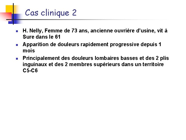 Cas clinique 2 n n n H. Nelly, Femme de 73 ans, ancienne ouvrière