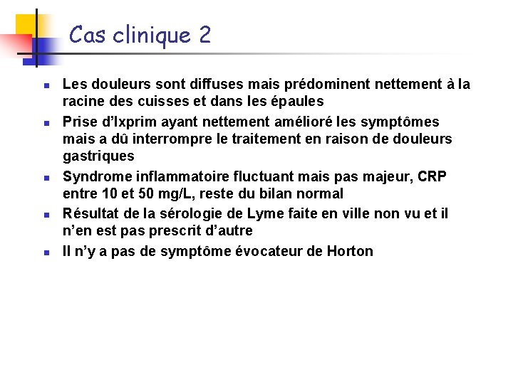 Cas clinique 2 n n n Les douleurs sont diffuses mais prédominent nettement à