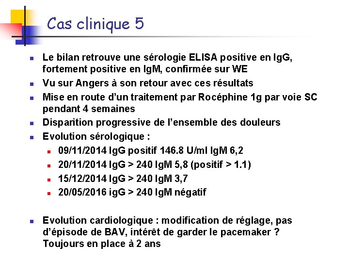 Cas clinique 5 n n n Le bilan retrouve une sérologie ELISA positive en