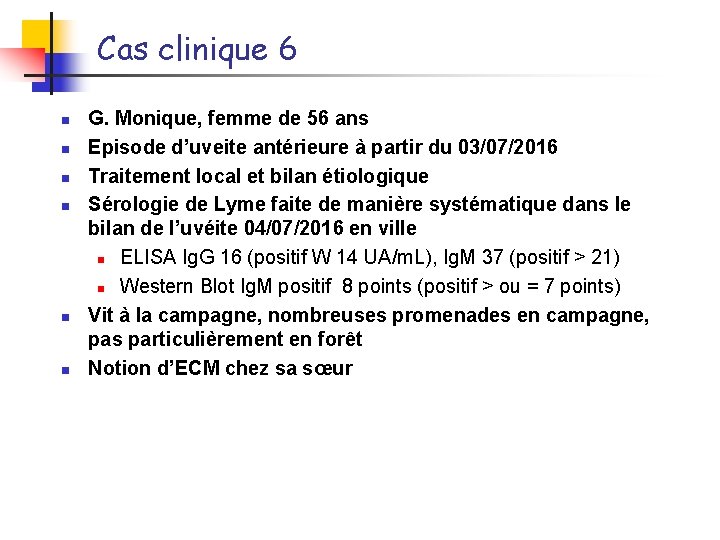 Cas clinique 6 n n n G. Monique, femme de 56 ans Episode d’uveite