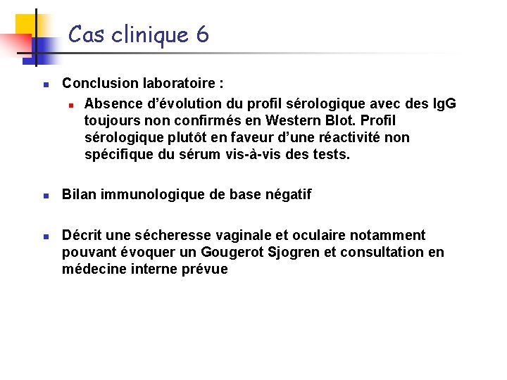 Cas clinique 6 n n n Conclusion laboratoire : n Absence d’évolution du profil