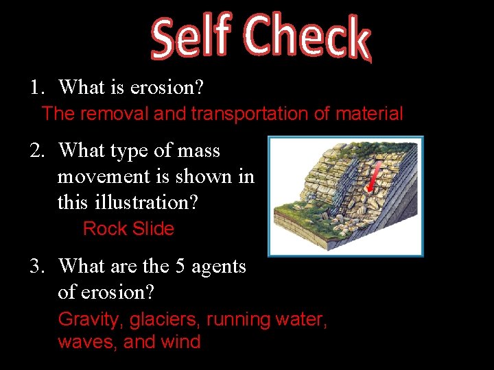 1. What is erosion? The removal and transportation of material 2. What type of