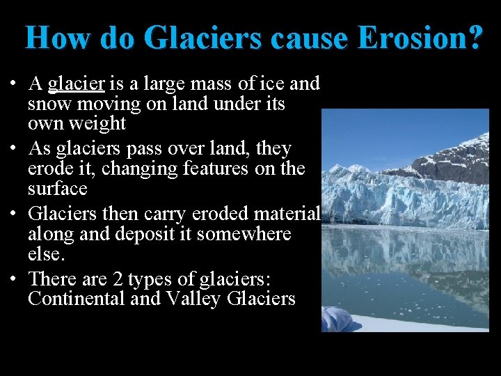 How do Glaciers cause Erosion? • A glacier is a large mass of ice