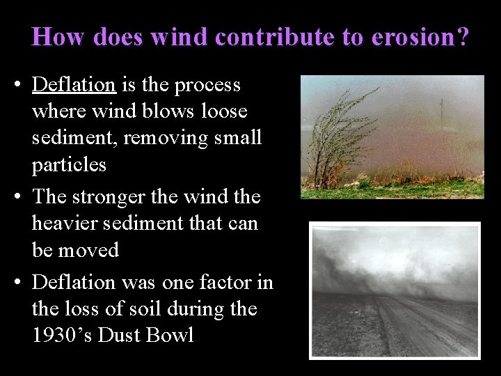 How does wind contribute to erosion? • Deflation is the process where wind blows
