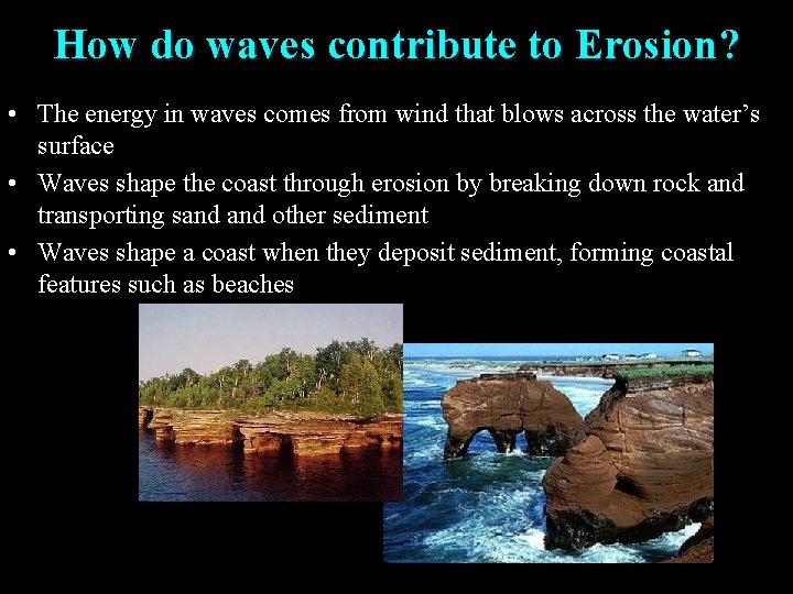 How do waves contribute to Erosion? • The energy in waves comes from wind