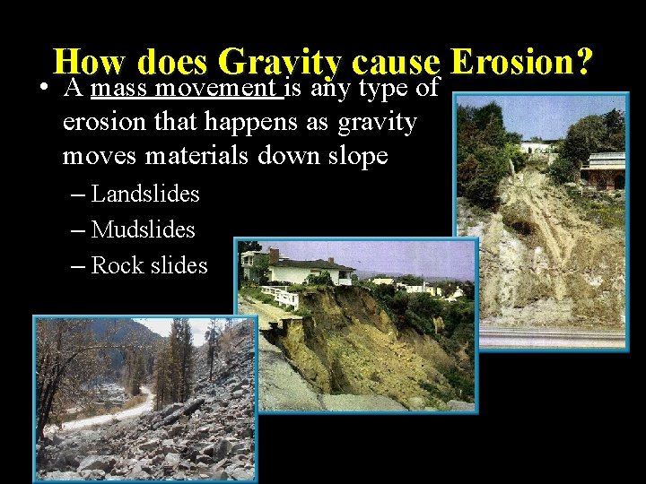 How does Gravity cause Erosion? • A mass movement is any type of erosion