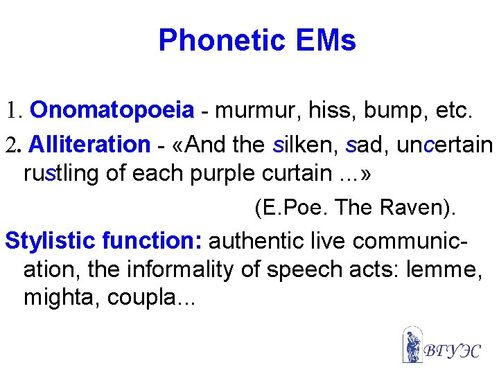 Phonetic EMs 1. Onomatopoeia - murmur, hiss, bump, etc. 2. Alliteration - «And the