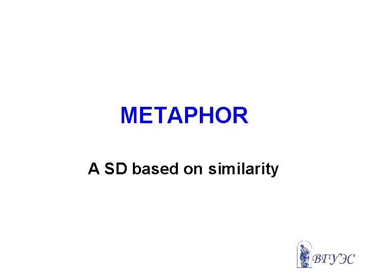 METAPHOR A SD based on similarity 