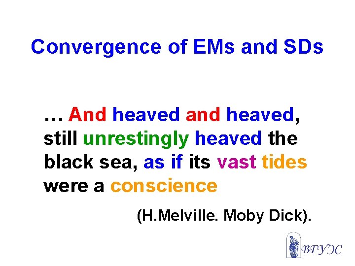 Convergence of EMs and SDs … And heaved and heaved, still unrestingly heaved the