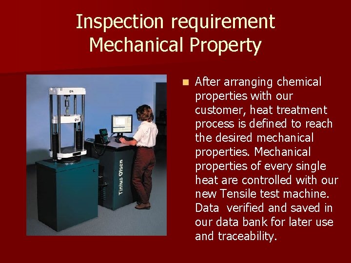 Inspection requirement Mechanical Property n After arranging chemical properties with our customer, heat treatment Inspection requirement Mechanical Property n After arranging chemical properties with our customer, heat treatment