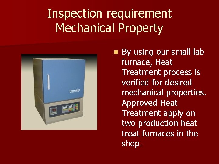 Inspection requirement Mechanical Property n By using our small lab furnace, Heat Treatment process Inspection requirement Mechanical Property n By using our small lab furnace, Heat Treatment process