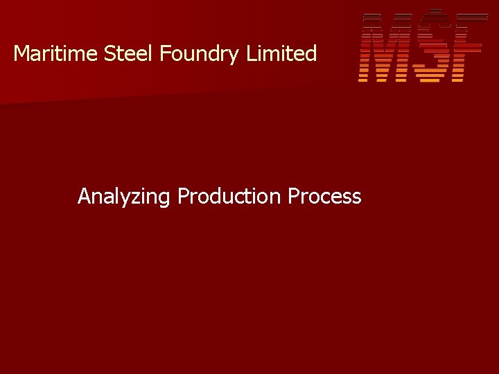 Maritime Steel Foundry Limited Analyzing Production Process Maritime Steel Foundry Limited Analyzing Production Process