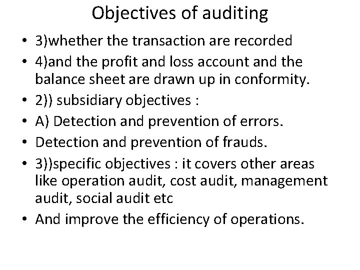 Objectives of auditing • 3)whether the transaction are recorded • 4)and the profit and