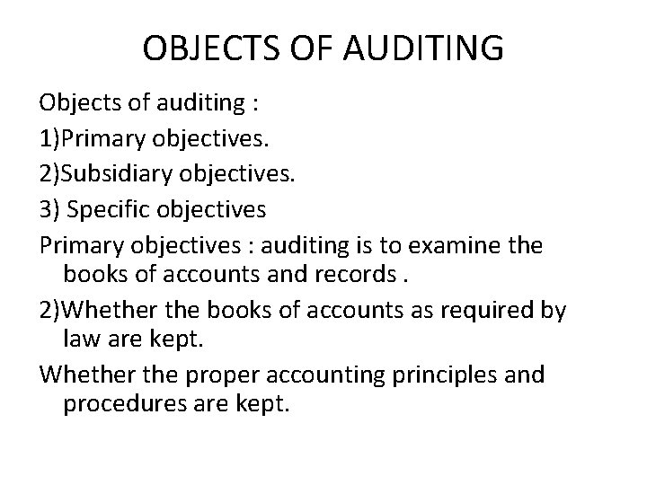 OBJECTS OF AUDITING Objects of auditing : 1)Primary objectives. 2)Subsidiary objectives. 3) Specific objectives