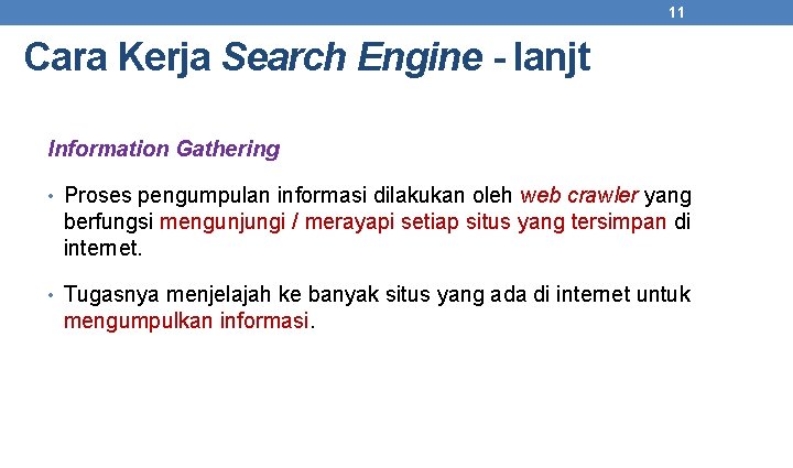 11 Cara Kerja Search Engine - lanjt Information Gathering • Proses pengumpulan informasi dilakukan