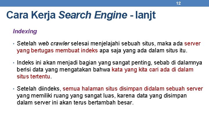 12 Cara Kerja Search Engine - lanjt Indexing • Setelah web crawler selesai menjelajahi