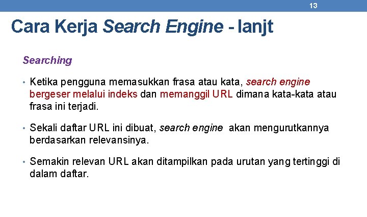 13 Cara Kerja Search Engine - lanjt Searching • Ketika pengguna memasukkan frasa atau