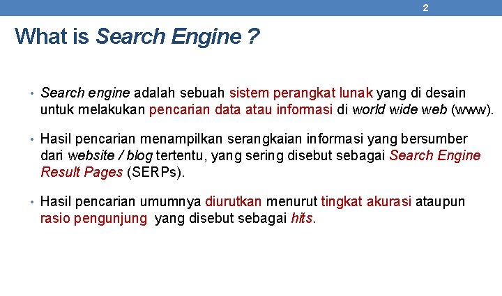 2 What is Search Engine ? • Search engine adalah sebuah sistem perangkat lunak
