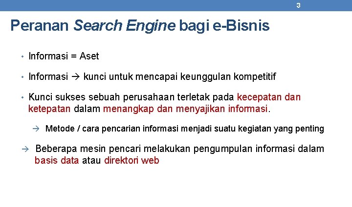 3 Peranan Search Engine bagi e-Bisnis • Informasi = Aset • Informasi kunci untuk