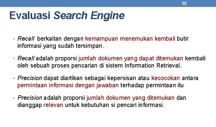 32 Evaluasi Search Engine • Recall berkaitan dengan kemampuan menemukan kembali butir informasi yang