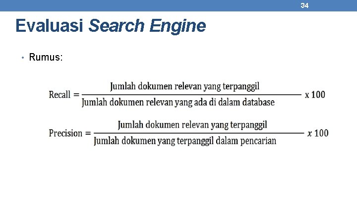34 Evaluasi Search Engine • Rumus: 