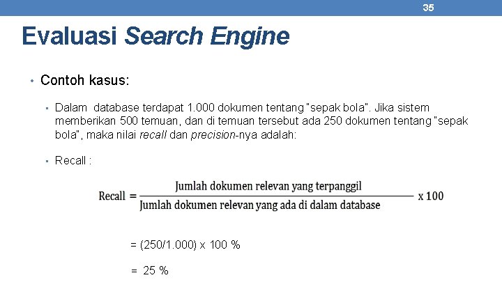 35 Evaluasi Search Engine • Contoh kasus: • Dalam database terdapat 1. 000 dokumen
