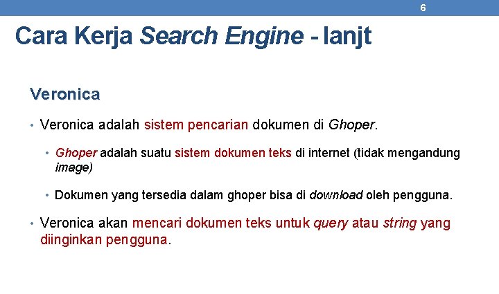 6 Cara Kerja Search Engine - lanjt Veronica • Veronica adalah sistem pencarian dokumen