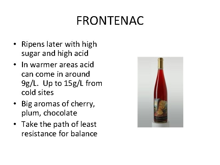 FRONTENAC • Ripens later with high sugar and high acid • In warmer areas