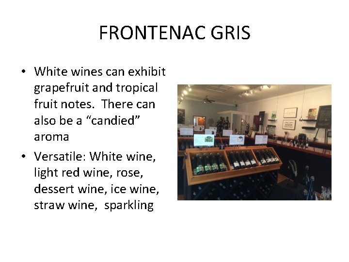 FRONTENAC GRIS • White wines can exhibit grapefruit and tropical fruit notes. There can