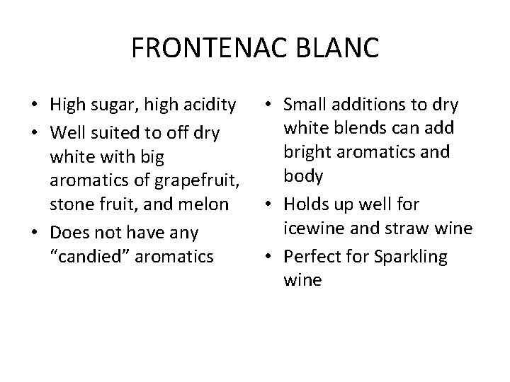 FRONTENAC BLANC • High sugar, high acidity • Well suited to off dry white