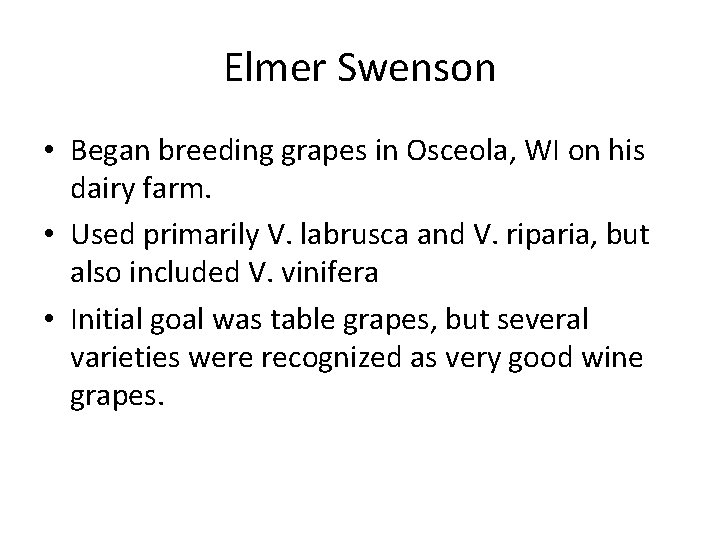 Elmer Swenson • Began breeding grapes in Osceola, WI on his dairy farm. •