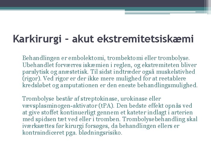 Karkirurgi – akut ekstremitetsiskæmi Behandlingen er embolektomi, trombektomi eller trombolyse. Ubehandlet forværres iskæmien i
