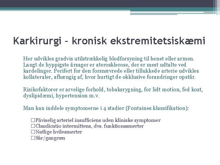 Karkirurgi – kronisk ekstremitetsiskæmi Her udvikles gradvis utilstrækkelig blodforsyning til benet eller armen. Langt