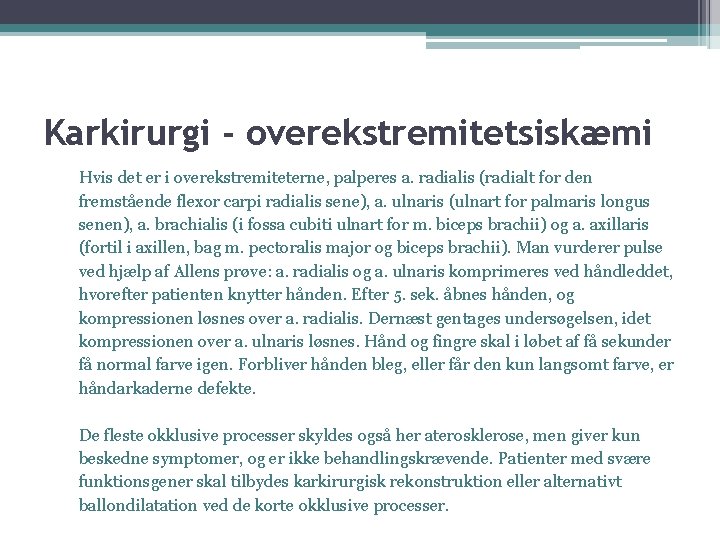 Karkirurgi - overekstremitetsiskæmi Hvis det er i overekstremiteterne, palperes a. radialis (radialt for den