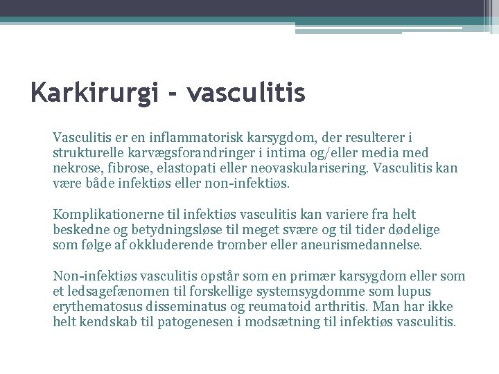 Karkirurgi - vasculitis Vasculitis er en inflammatorisk karsygdom, der resulterer i strukturelle karvægsforandringer i