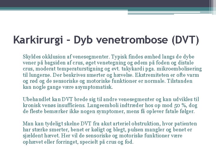 Karkirurgi – Dyb venetrombose (DVT) Skyldes okklusion af venesegmenter. Typisk findes ømhed langs de