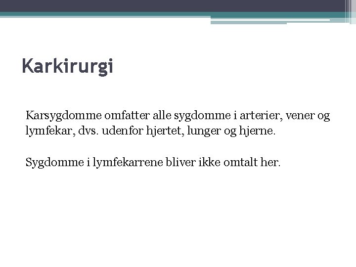 Karkirurgi Karsygdomme omfatter alle sygdomme i arterier, vener og lymfekar, dvs. udenfor hjertet, lunger