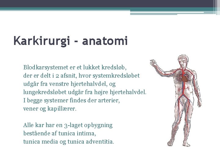 Karkirurgi - anatomi Blodkarsystemet er et lukket kredsløb, der er delt i 2 afsnit,